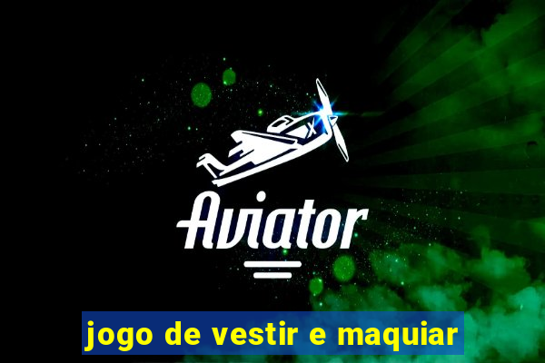 jogo de vestir e maquiar